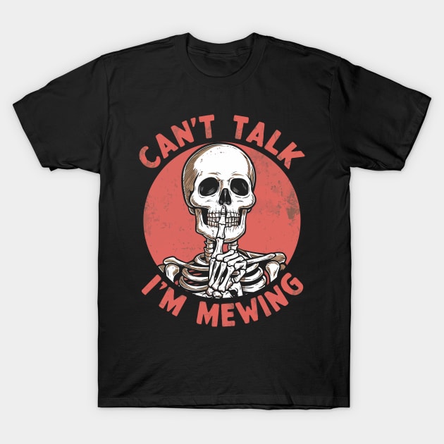 Can't Talk I'm Mewing T-Shirt by Custom Prints HD